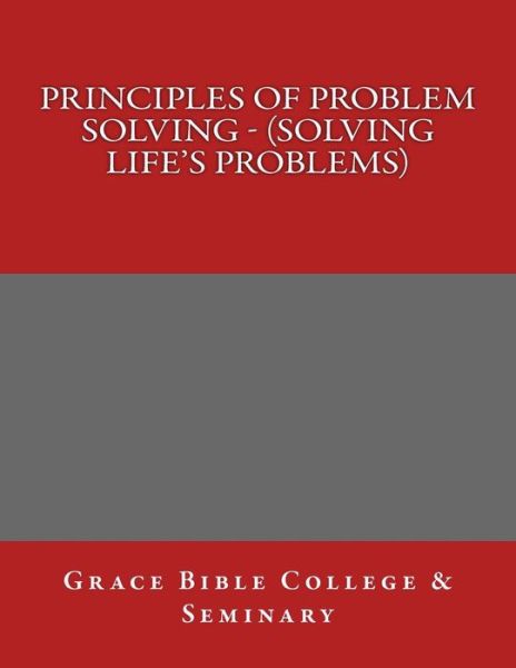 Cover for Grace Bible College · Principles of Problem Solving - (Solving Life's Problems) (Paperback Book) (2017)