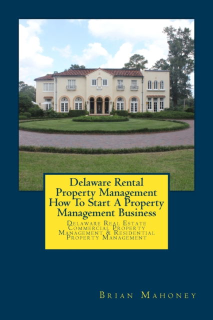 Cover for Brian Mahoney · Delaware Rental Property Management How To Start A Property Management Business (Paperback Book) (2017)