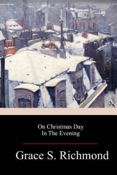 Cover for Grace S Richmond · On Christmas Day in the Evening (Paperback Book) (2018)