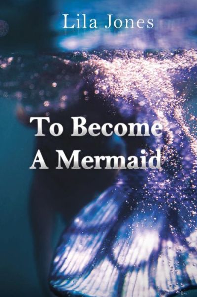 Cover for Lila Jones · To Become A Mermaid (Paperback Book) (2018)