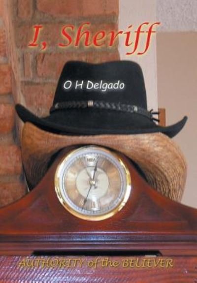 Cover for O H Delgado · I, Sheriff (Gebundenes Buch) (2018)
