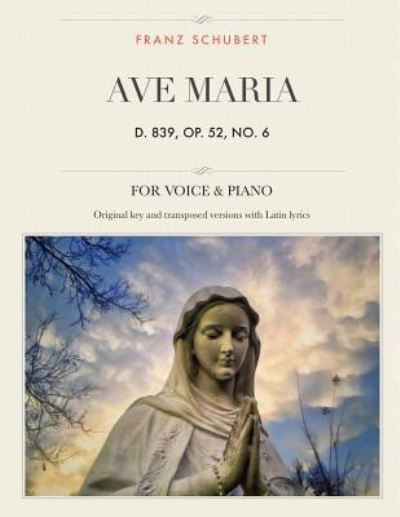 Ave Maria, D. 839, Op. 52, No. 6 - Franz Schubert - Kirjat - Createspace Independent Publishing Platf - 9781985864993 - lauantai 24. helmikuuta 2018