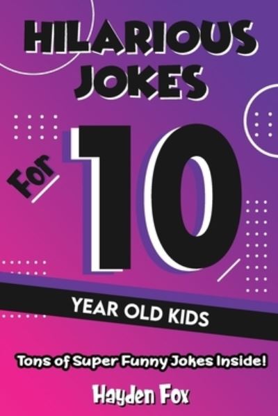 Cover for Hayden Fox · Hilarious Jokes For 10 Year Old Kids (Paperback Book) (2019)