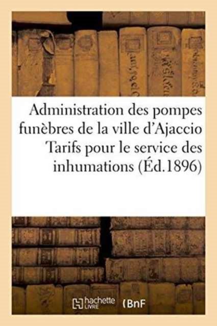 Cover for Ajaccio · Administration Des Pompes Funebres de la Ville d'Ajaccio Tarifs Pour Le Service Des Inhumations (Paperback Book) (2016)