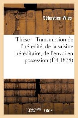 Cover for Wies-s · These: Transmission De L'heredite, De La Saisine Hereditaire, De L'envoi en Possession (Paperback Book) (2016)