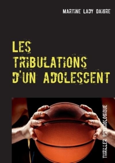 Cover for Martine Lady Daigre · Les tribulations d'un adolescent (Paperback Book) (2021)