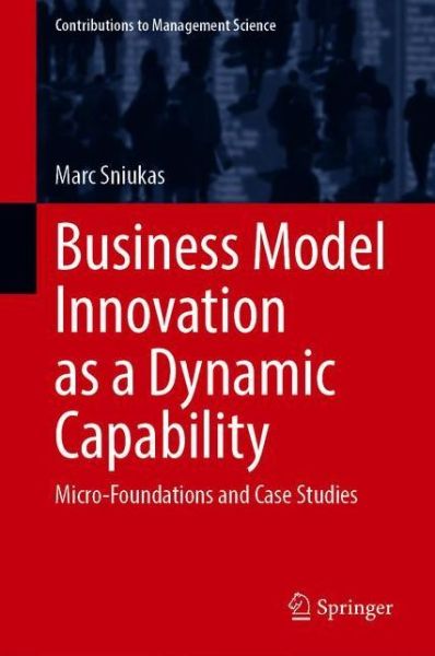 Cover for Marc Sniukas · Business Model Innovation as a Dynamic Capability: Micro-Foundations and Case Studies - Contributions to Management Science (Hardcover bog) [1st ed. 2020 edition] (2020)