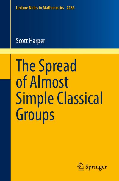 Cover for Scott Harper · The Spread of Almost Simple Classical Groups - Lecture Notes in Mathematics (Paperback Book) [1st ed. 2021 edition] (2021)