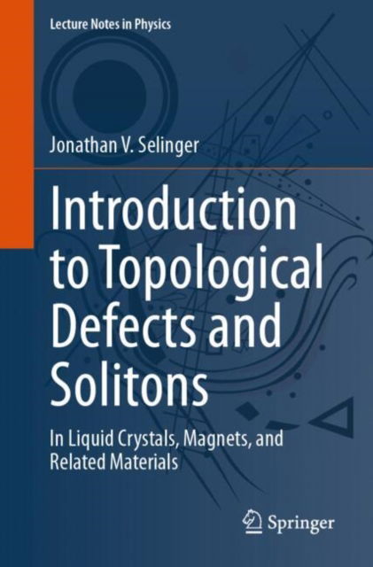 Jonathan V. Selinger · Introduction to Topological Defects and Solitons: In Liquid Crystals, Magnets, and Related Materials - Lecture Notes in Physics (Paperback Book) [2024 edition] (2024)