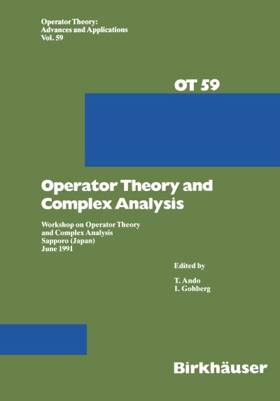 T. Ando · Operator Theory and Complex Analysis: Workshop on Operator Theory and Complex Analysis Sapporo (Japan) June 1991 - Operator Theory: Advances and Applications (Paperback Book) [Softcover reprint of the original 1st ed. 1992 edition] (2012)