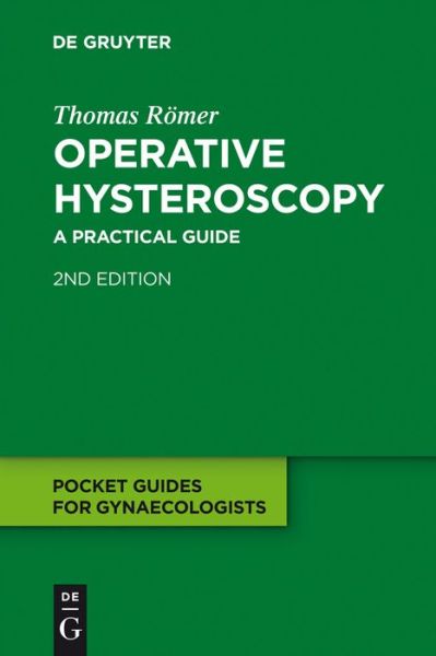 Operative Hysteroscopy: a Practical Guide (Pocket Guides for Gynaecologists) - Thomas Römer - Books - De Gruyter - 9783110224993 - December 23, 2011