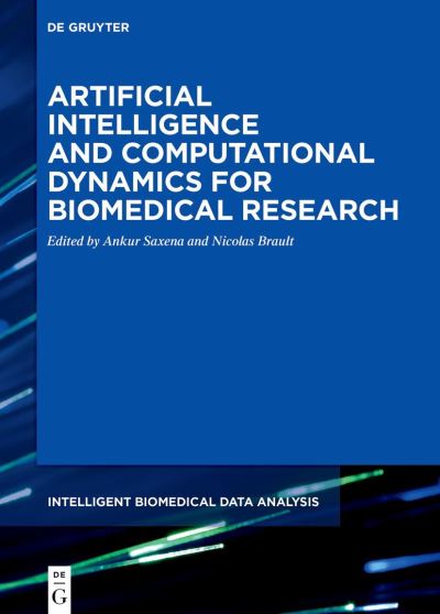 Artificial Intelligence and Computational Dynamics for Biomedical Research - Intelligent Biomedical Data Analysis - Ankur Saxena - Books - De Gruyter - 9783110761993 - November 7, 2022