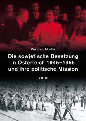 Cover for Wolfgang Mueller · Die sowjetische Besatzung in Asterreich 1945-1955 und ihre politische Mission (Hardcover Book) (2005)