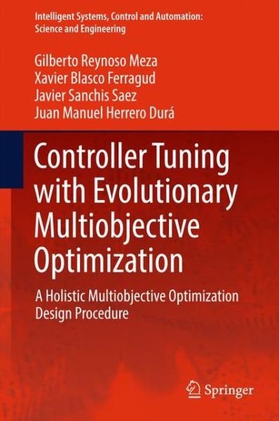 Cover for Gilberto Reynoso Meza · Controller Tuning with Evolutionary Multiobjective Optimization: A Holistic Multiobjective Optimization Design Procedure - Intelligent Systems, Control and Automation: Science and Engineering (Hardcover Book) [1st ed. 2017 edition] (2016)