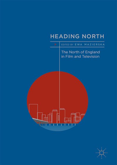 Heading North: The North of England in Film and Television - Mazierska - Bøger - Springer International Publishing AG - 9783319524993 - 16. maj 2017