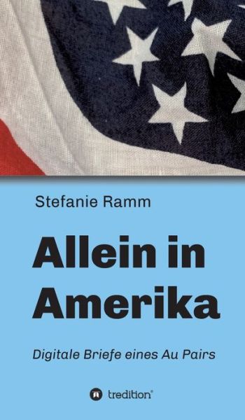 Cover for Stefanie Ramm · Allein in Amerika - Digitale Briefe eines Au Pairs (Hardcover Book) (2021)