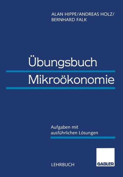 Cover for Alan Hippe · UEbungsbuch Mikrooekonomie: Aufgaben Mit Ausfuhrlichen Loesungen (Paperback Book) [1995 edition] (1995)
