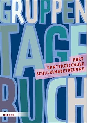 Cover for Herder Verlag GmbH · Gruppentagebuch: Hort, Schulkindbetreuung und Ganztagsschule (Paperback Book) (2022)