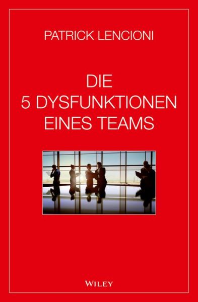 Cover for Lencioni, Patrick M. (Emeryville, California) · Die 5 Dysfunktionen eines Teams (Gebundenes Buch) (2014)