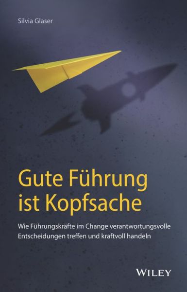 Cover for Silvia Glaser · Gute Fuhrung ist Kopfsache: Wie Fuhrungskrafte im Change verantwortungsvolle Entscheidungen treffen und kraftvoll handeln (Hardcover Book) (2023)