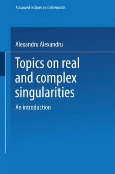 Cover for Alexandru Dimca · Topics on Real and Complex Singularities - Advanced Lectures in Mathematics (Paperback Book) [1987 edition] (1987)