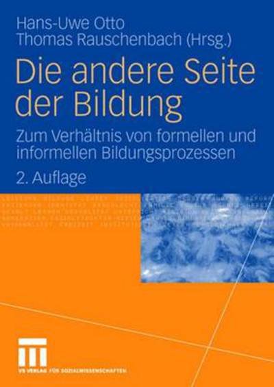 Cover for Hans-uwe Otto · Die Andere Seite Der Bildung: Zum Verhaltnis Von Formellen Und Informellen Bildungsprozessen (Paperback Book) [2nd 2., Erweiterte Aufl. 2008 edition] (2008)