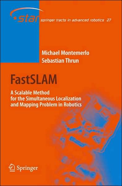 FastSLAM: A Scalable Method for the Simultaneous Localization and Mapping Problem in Robotics - Springer Tracts in Advanced Robotics - Michael Montemerlo - Bøger - Springer-Verlag Berlin and Heidelberg Gm - 9783540463993 - 18. januar 2007