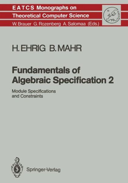 Cover for Hartmut Ehrig · Fundamentals of Algebraic Specification 2: Module Specifications and Constraints - Monographs in Theoretical Computer Science. An EATCS Series (Hardcover Book) [1990 edition] (1989)
