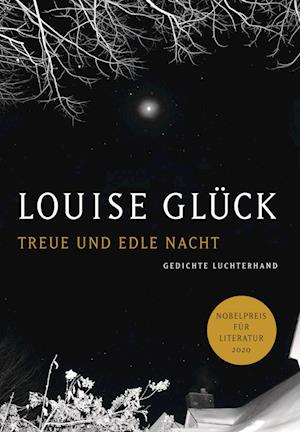 Treue und edle Nacht - Louise Glück - Livres - Luchterhand - 9783630876993 - 11 mai 2023