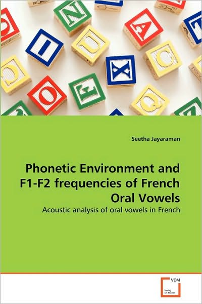 Cover for Seetha Jayaraman · Phonetic Environment and F1-f2 Frequencies of French Oral Vowels: Acoustic Analysis of Oral Vowels in French (Paperback Book) (2010)