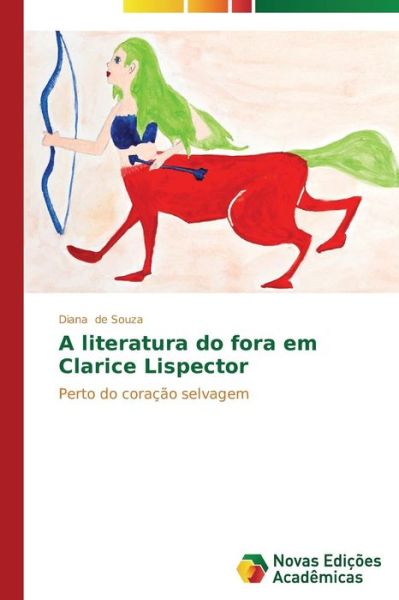 Cover for Diana De Souza · A Literatura Do Fora Em Clarice Lispector: Perto Do Coração Selvagem (Paperback Book) [Portuguese edition] (2014)