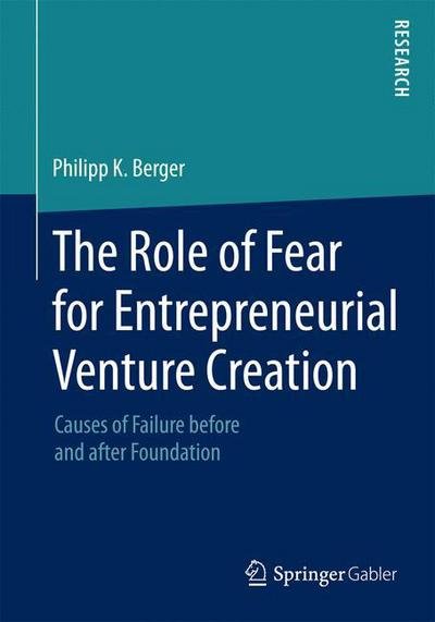 Cover for Philipp K. Berger · The Role of Fear for Entrepreneurial Venture Creation: Causes of Failure before and after Foundation (Paperback Bog) [2015 edition] (2015)
