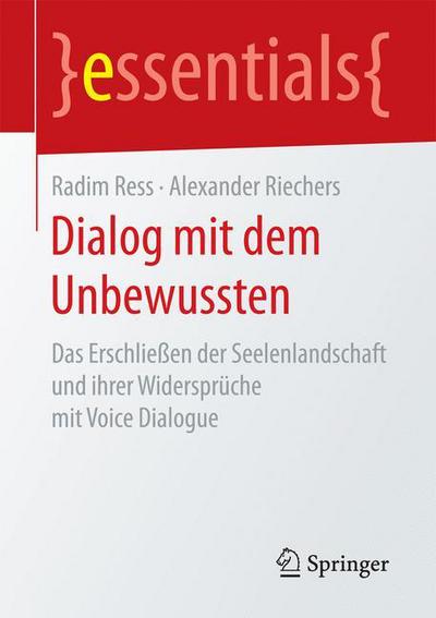 Cover for Radim Ress · Dialog Mit Dem Unbewussten: Das Erschliessen Der Seelenlandschaft Und Ihrer Widerspruche Mit Voice Dialogue - Essentials (Paperback Book) [1. Aufl. 2017 edition] (2016)