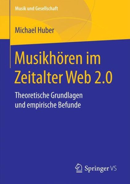 Cover for Huber, Dr Michael (Calif State Poly U Pomona) · Musikhoeren Im Zeitalter Web 2.0: Theoretische Grundlagen Und Empirische Befunde - Musik Und Gesellschaft (Paperback Book) [1. Aufl. 2018 edition] (2017)