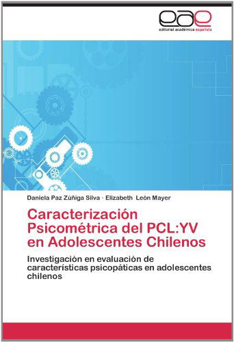 Cover for Elizabeth León Mayer · Caracterización Psicométrica Del Pcl:yv en Adolescentes Chilenos: Investigación en Evaluación De Características Psicopáticas en Adolescentes Chilenos (Paperback Book) [Spanish edition] (2012)