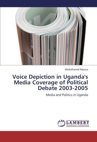 Cover for Abdulhamid Mpoza · Voice Depiction in Uganda's Media Coverage of Political Debate 2003-2005: Media and Politics in Uganda (Paperback Book) (2012)