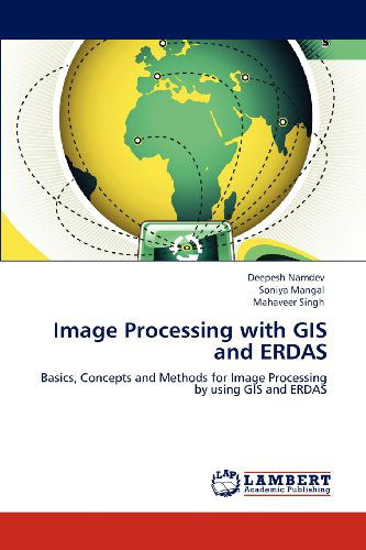 Cover for Mahaveer Singh · Image Processing with Gis and Erdas: Basics, Concepts and Methods for Image Processing by Using Gis and Erdas (Paperback Book) (2012)