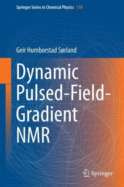 Cover for Geir Humborstad Sorland · Dynamic Pulsed-Field-Gradient NMR - Springer Series in Chemical Physics (Innbunden bok) [2014 edition] (2014)