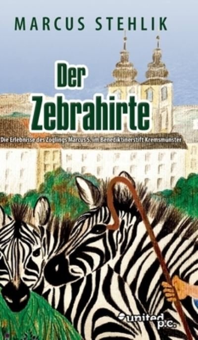 Cover for Marcus Stehlik · Der Zebrahirte (Gebundenes Buch) (2021)