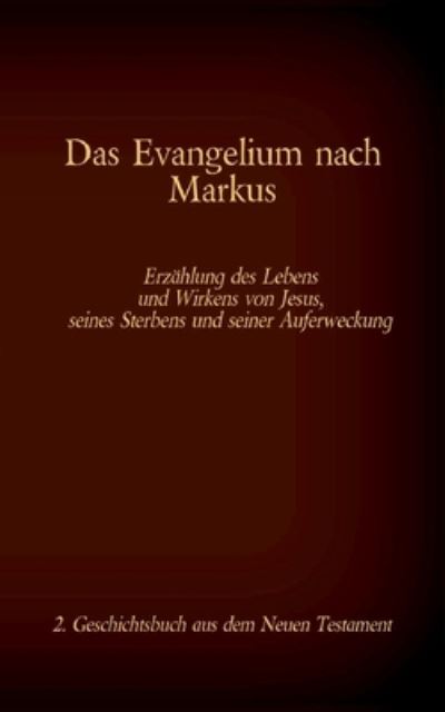 Cover for Das Evangelium nach Markus: Jesus Christus - Der leidende Gottesknecht, 2. Geschichtsbuch aus dem Neuen Testament (Paperback Book) (2021)