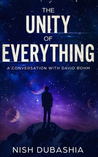 Cover for Nish Dubashia · The Unity of Everything : A Conversation with David Bohm (Paperback Bog) (2018)