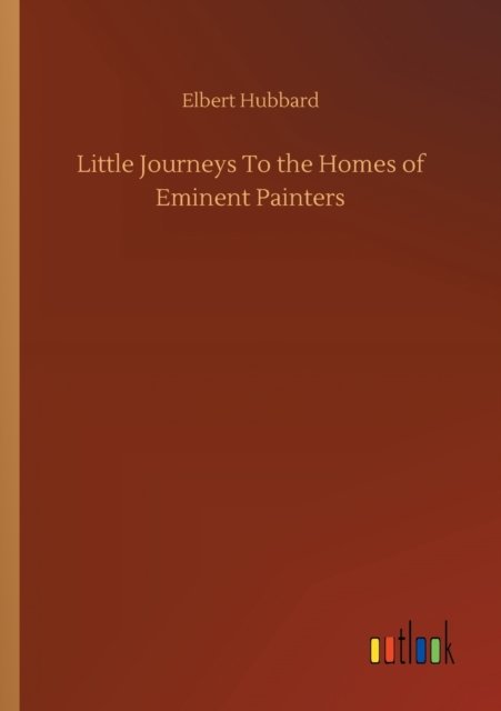 Cover for Elbert Hubbard · Little Journeys To the Homes of Eminent Painters (Paperback Bog) (2020)