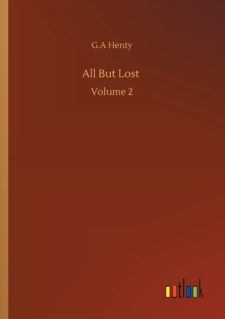 Cover for G A Henty · All But Lost: Volume 2 (Paperback Book) (2020)