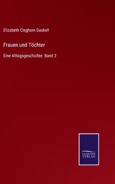 Cover for Elizabeth Cleghorn Gaskell · Frauen und Toechter: Eine Alltagsgeschichte. Band 2 (Gebundenes Buch) (2021)