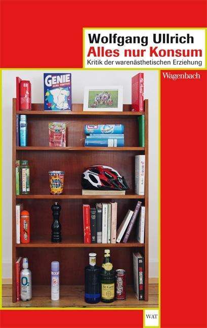 Wagenbachs TB.699 Ullrich.Alles nur - Wolfgang Ullrich - Books -  - 9783803126993 - 