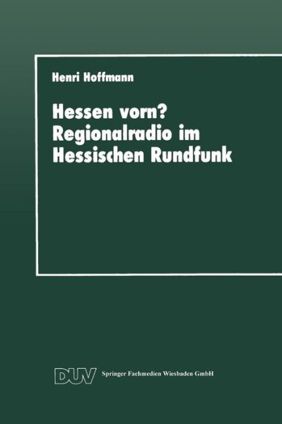 Cover for Henri Hoffmann · Hessen Vorn? Regionalradio Im Hessischen Rundfunk: Eine Vergleichende Studie - Duv Sozialwissenschaft (Paperback Book) [1992 edition] (1992)