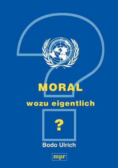 Cover for Bodo Ulrich · Moral - wozu eigentlich? (Paperback Book) [German edition] (2000)