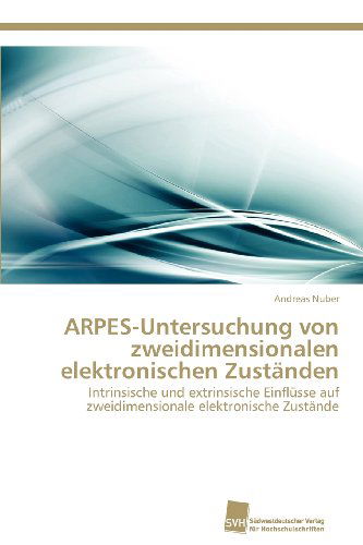 Cover for Andreas Nuber · Arpes-untersuchung Von Zweidimensionalen Elektronischen Zuständen: Intrinsische Und Extrinsische Einflüsse Auf Zweidimensionale Elektronische Zustände (Paperback Book) [German edition] (2012)