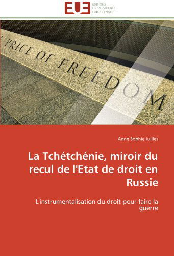 Cover for Anne Sophie Juilles · La Tchétchénie, Miroir Du Recul De L'etat De Droit en Russie: L'instrumentalisation Du Droit Pour Faire La Guerre (Paperback Book) [French edition] (2018)