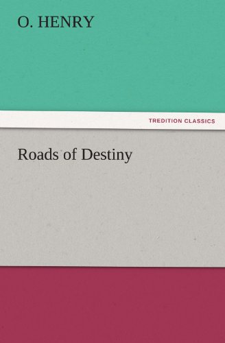 Roads of Destiny (Tredition Classics) - O. Henry - Livros - tredition - 9783842426993 - 5 de novembro de 2011